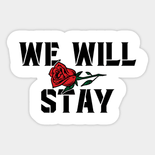 We Will Stay Sticker